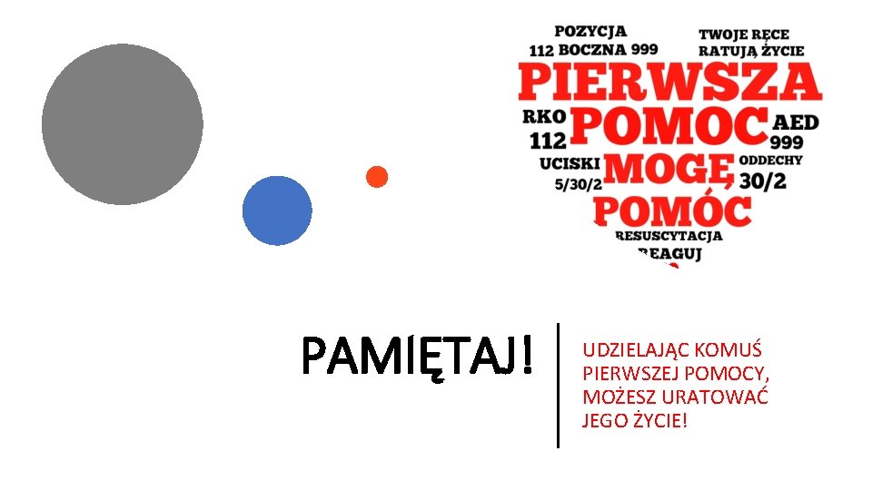 PAMIĘTAJ! UDZIELAJĄC KOMUŚ PIERWSZEJ POMOCY, MOŻESZ URATOWAĆ JEGO ŻYCIE! 