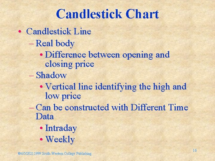 Candlestick Chart • Candlestick Line – Real body • Difference between opening and closing