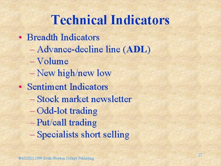 Technical Indicators • Breadth Indicators – Advance-decline (ADL) – Volume – New high/new low