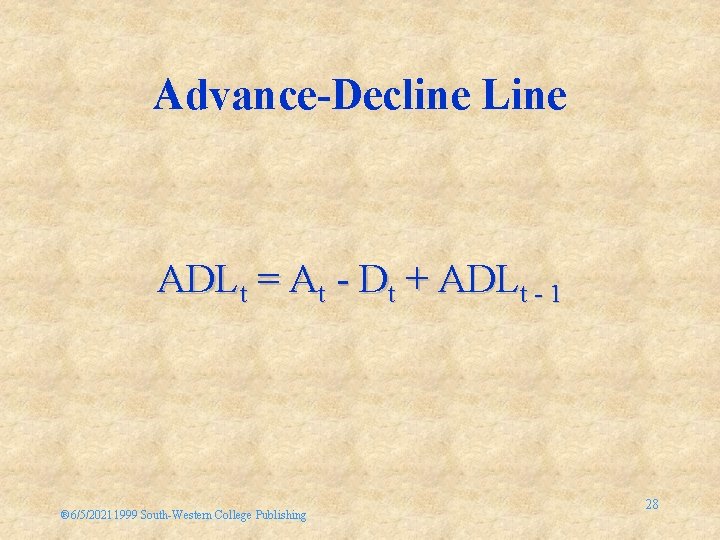 Advance-Decline Line ADLt = At - Dt + ADLt - 1 ® 6/5/20211999 South-Western