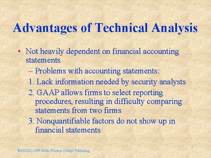 Advantages of Technical Analysis • Not heavily dependent on financial accounting statements – Problems