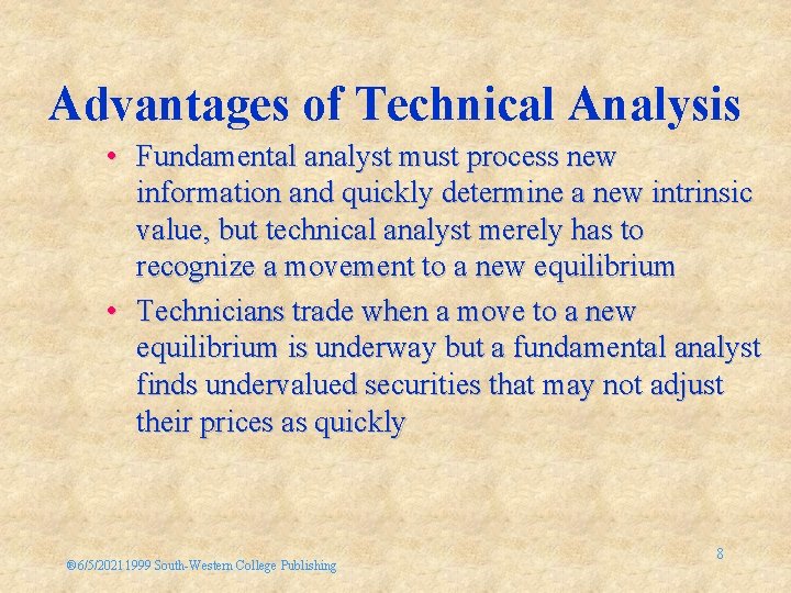 Advantages of Technical Analysis • Fundamental analyst must process new information and quickly determine