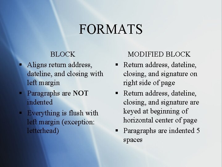 FORMATS BLOCK § Aligns return address, dateline, and closing with left margin § Paragraphs