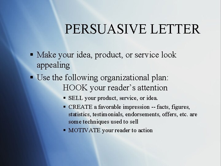 PERSUASIVE LETTER § Make your idea, product, or service look appealing § Use the