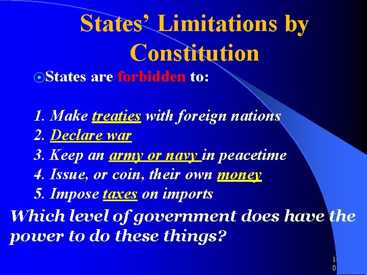 States’ Limitations by Constitution ⦿States are forbidden to: 1. Make treaties with foreign nations