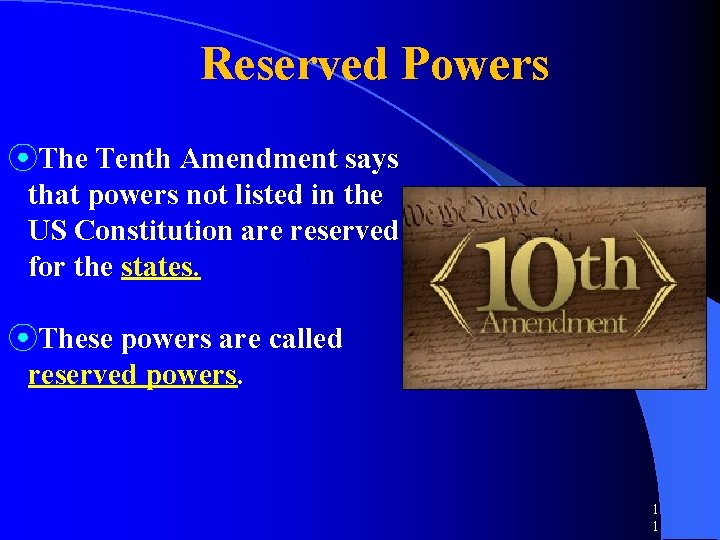 Reserved Powers ⦿The Tenth Amendment says that powers not listed in the US Constitution