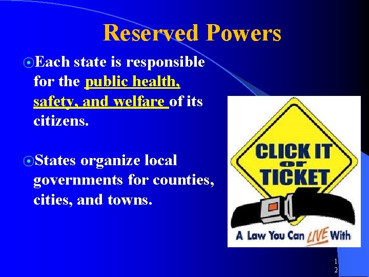 Reserved Powers ⦿Each state is responsible for the public health, safety, and welfare of