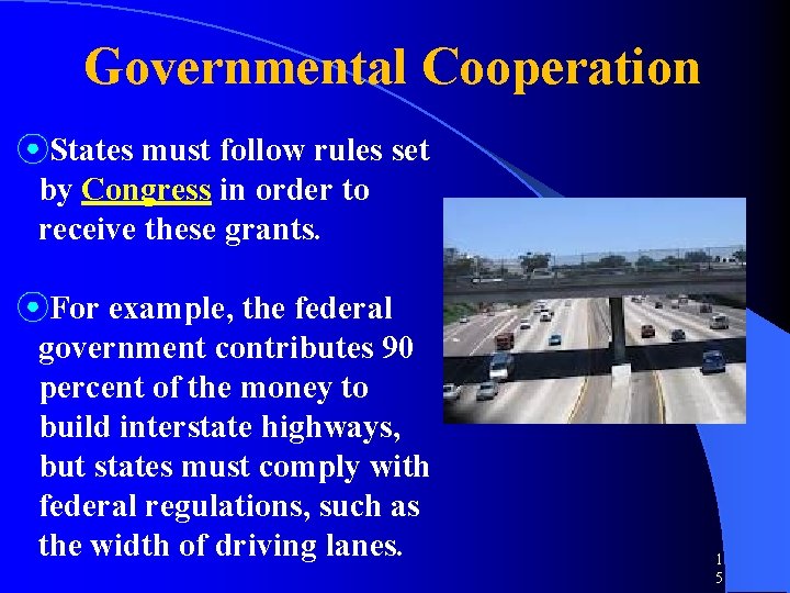 Governmental Cooperation ⦿States must follow rules set by Congress in order to receive these