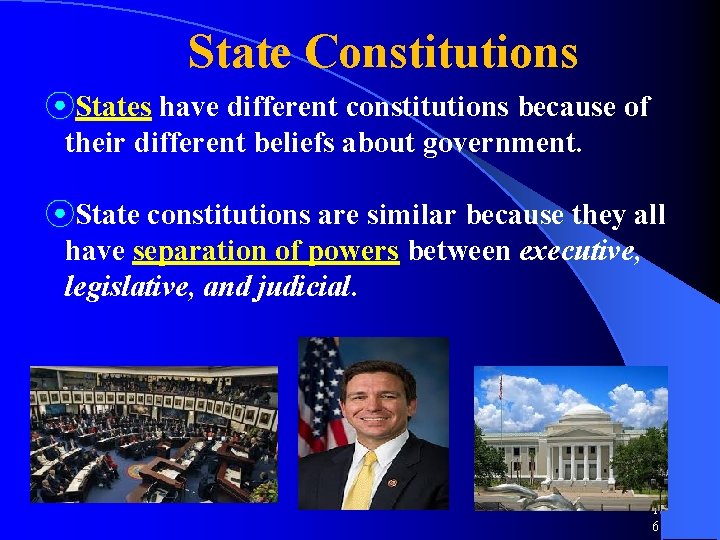 State Constitutions ⦿States have different constitutions because of their different beliefs about government. ⦿State