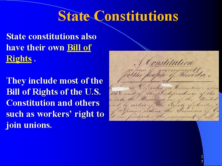 State Constitutions State constitutions also have their own Bill of Rights. They include most