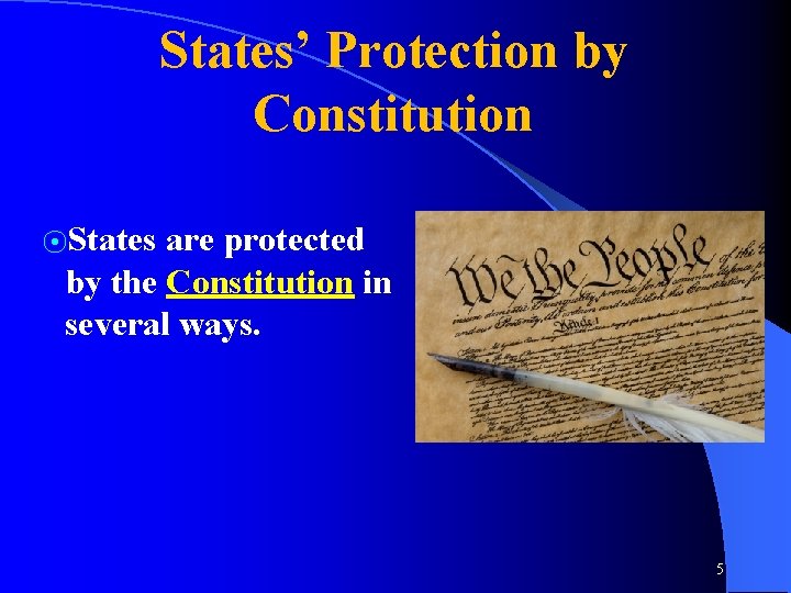 States’ Protection by Constitution ⦿States are protected by the Constitution in several ways. 5