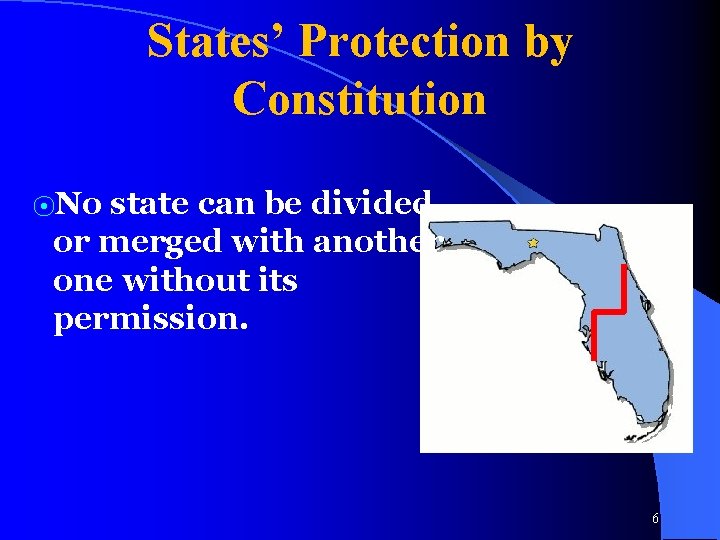 States’ Protection by Constitution ⦿No state can be divided or merged with another one