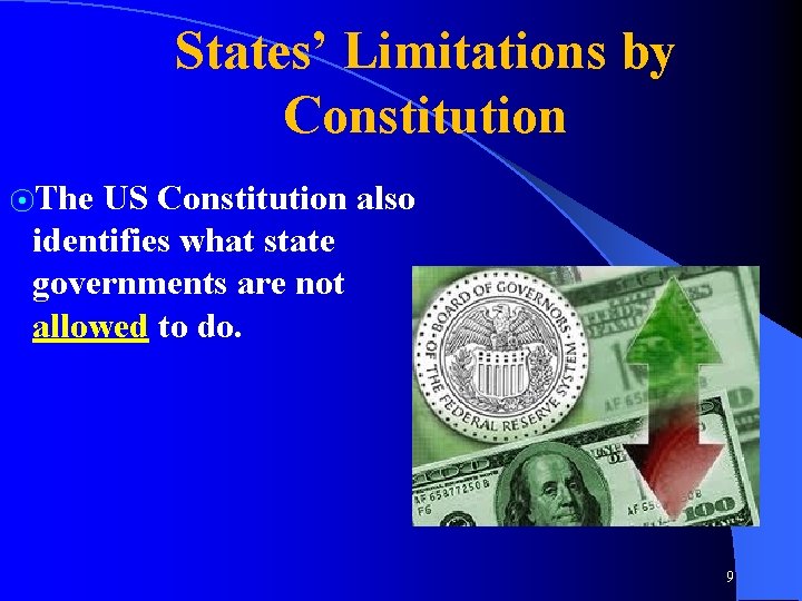 States’ Limitations by Constitution ⦿The US Constitution also identifies what state governments are not
