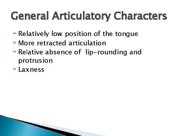 General Articulatory Characters Relatively low position of the tongue More retracted articulation Relative absence