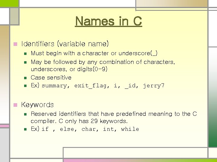 Names in C n Identifiers (variable name) n n n Must begin with a