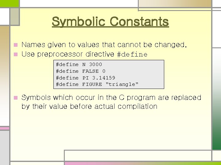 Symbolic Constants Names given to values that cannot be changed. n Use preprocessor directive