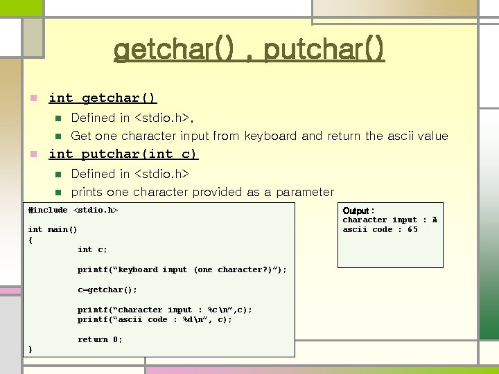 getchar() , putchar() n int getchar() n n n Defined in <stdio. h>, Get