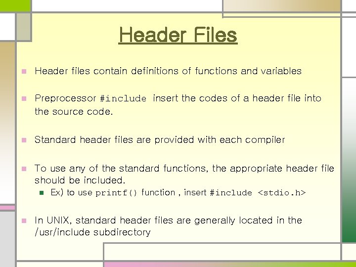 Header Files n Header files contain definitions of functions and variables n Preprocessor #include