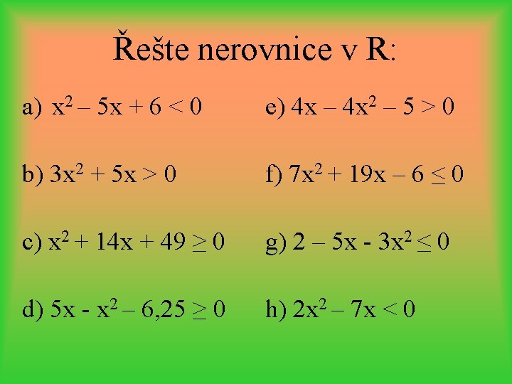 Řešte nerovnice v R: a) x 2 – 5 x + 6 < 0