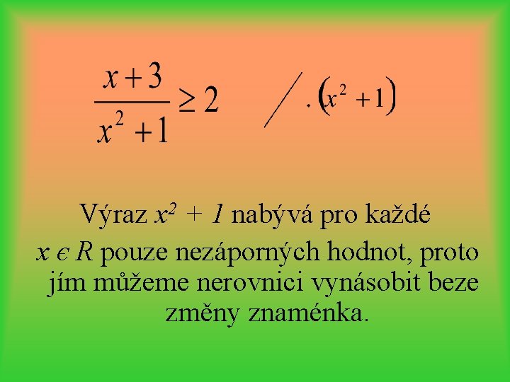 Výraz x 2 + 1 nabývá pro každé x є R pouze nezáporných hodnot,