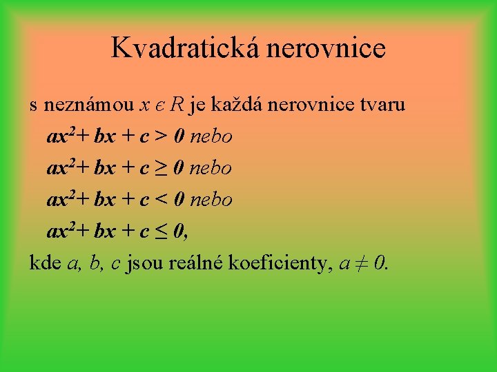 Kvadratická nerovnice s neznámou x є R je každá nerovnice tvaru ax 2+ bx