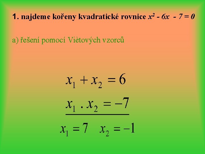 1. najdeme kořeny kvadratické rovnice x 2 - 6 x - 7 = 0