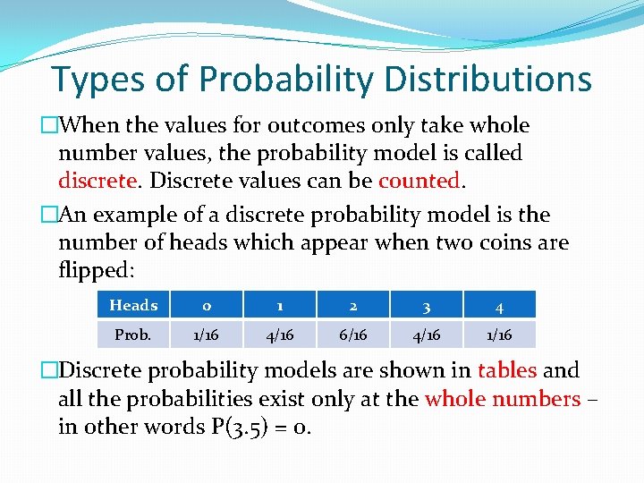 Types of Probability Distributions �When the values for outcomes only take whole number values,