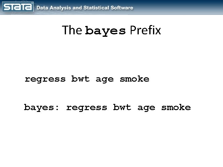 The bayes Prefix regress bwt age smoke bayes: regress bwt age smoke 