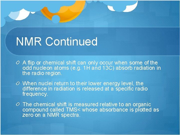 NMR Continued A flip or chemical shift can only occur when some of the