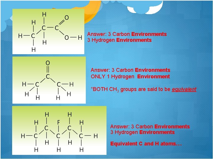 Answer: 3 Carbon Environments 3 Hydrogen Environments Answer: 3 Carbon Environments ONLY 1 Hydrogen