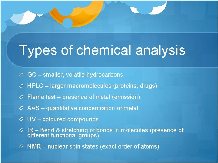 Types of chemical analysis GC – smaller, volatile hydrocarbons HPLC – larger macromolecules (proteins,