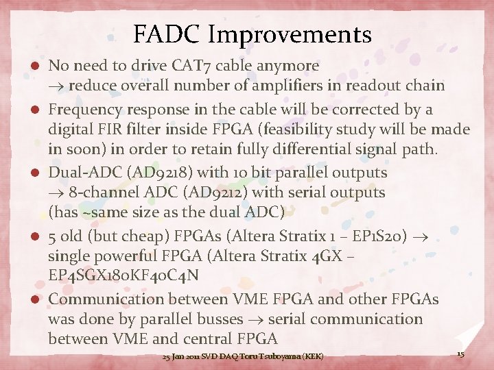 FADC Improvements l l l No need to drive CAT 7 cable anymore reduce