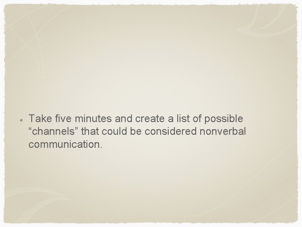 Take five minutes and create a list of possible “channels” that could be considered