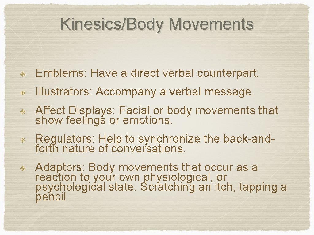 Kinesics/Body Movements Emblems: Have a direct verbal counterpart. Illustrators: Accompany a verbal message. Affect