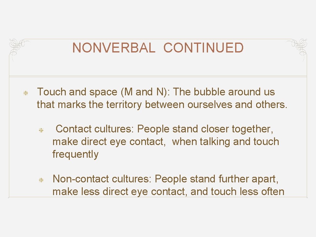 NONVERBAL CONTINUED Touch and space (M and N): The bubble around us that marks