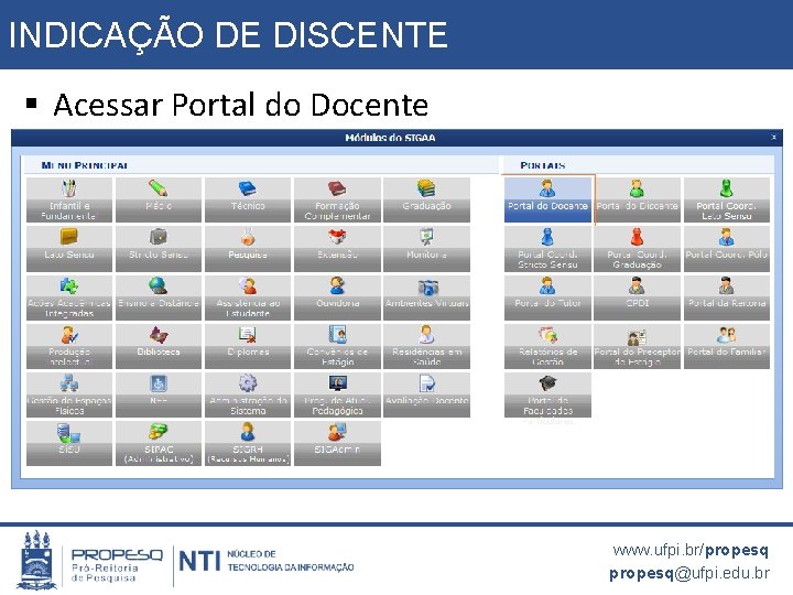 INDICAÇÃO DE DISCENTE § Acessar Portal do Docente www. ufpi. br/propesq@ufpi. edu. br 