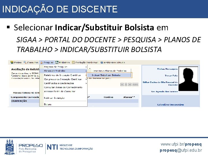 INDICAÇÃO DE DISCENTE § Selecionar Indicar/Substituir Bolsista em SIGAA > PORTAL DO DOCENTE >