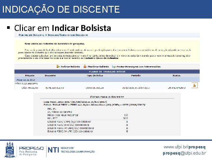 INDICAÇÃO DE DISCENTE § Clicar em Indicar Bolsista www. ufpi. br/propesq@ufpi. edu. br 