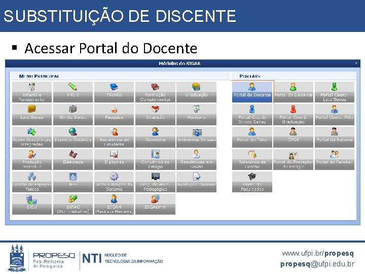 SUBSTITUIÇÃO DE DISCENTE § Acessar Portal do Docente www. ufpi. br/propesq@ufpi. edu. br 