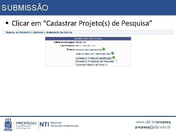 SUBMISSÃO § Clicar em “Cadastrar Projeto(s) de Pesquisa” www. ufpi. br/propesq@ufpi. edu. br 