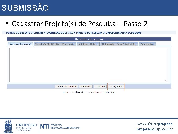 SUBMISSÃO § Cadastrar Projeto(s) de Pesquisa – Passo 2 www. ufpi. br/propesq@ufpi. edu. br