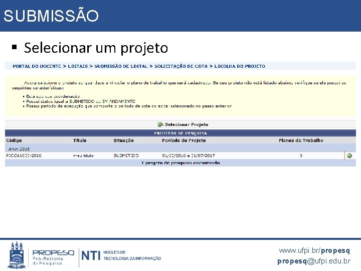 SUBMISSÃO § Selecionar um projeto www. ufpi. br/propesq@ufpi. edu. br 