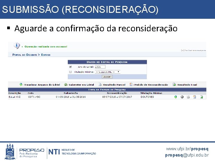 SUBMISSÃO (RECONSIDERAÇÃO) § Aguarde a confirmação da reconsideração www. ufpi. br/propesq@ufpi. edu. br 