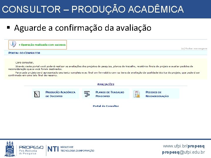 CONSULTOR – PRODUÇÃO ACADÊMICA § Aguarde a confirmação da avaliação www. ufpi. br/propesq@ufpi. edu.
