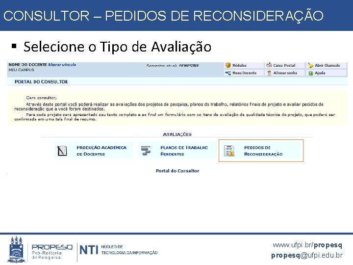 CONSULTOR – PEDIDOS DE RECONSIDERAÇÃO § Selecione o Tipo de Avaliação www. ufpi. br/propesq@ufpi.