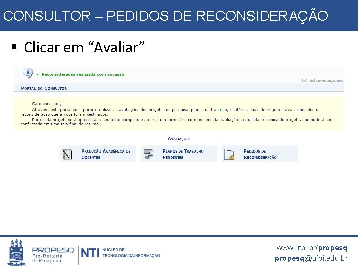 CONSULTOR – PEDIDOS DE RECONSIDERAÇÃO § Clicar em “Avaliar” www. ufpi. br/propesq@ufpi. edu. br