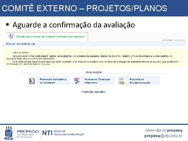 COMITÊ EXTERNO – PROJETOS/PLANOS § Aguarde a confirmação da avaliação www. ufpi. br/propesq@ufpi. edu.