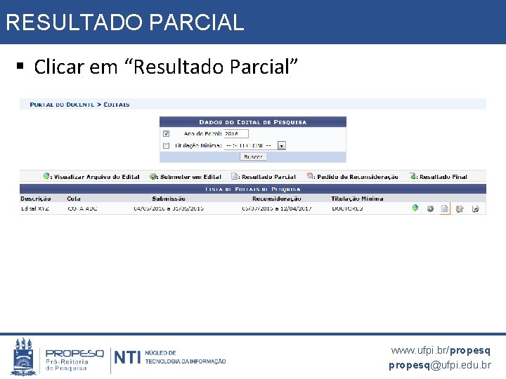 RESULTADO PARCIAL § Clicar em “Resultado Parcial” www. ufpi. br/propesq@ufpi. edu. br 