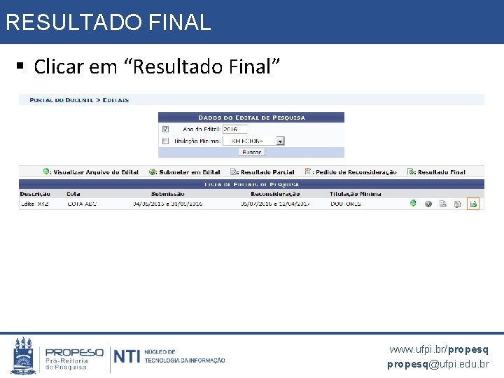 RESULTADO FINAL § Clicar em “Resultado Final” www. ufpi. br/propesq@ufpi. edu. br 