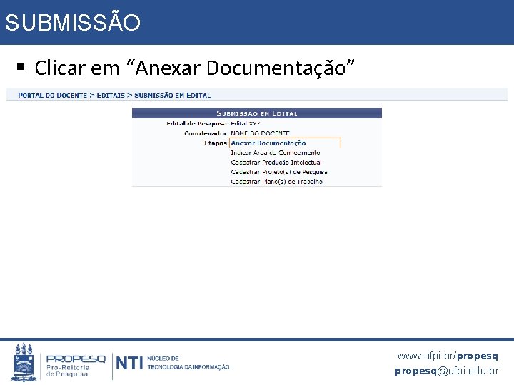 SUBMISSÃO § Clicar em “Anexar Documentação” www. ufpi. br/propesq@ufpi. edu. br 